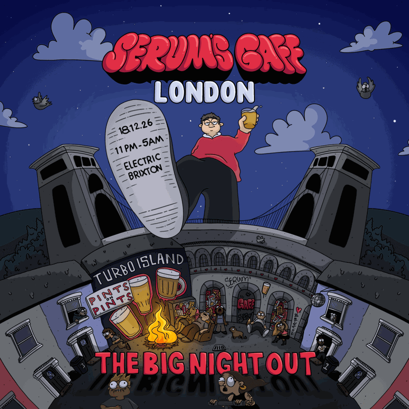 Serum's Gaff London - The Big Night Out poster: a giant Serum steps into a cartoon night out, pint in hand. 18.12.26, 11pm-5am, Electric Brixton.
